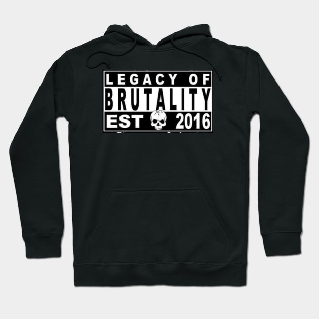 Legacy Of Brutality Hoodie by JoshAshcraft86